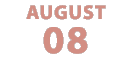 AUGUST|8